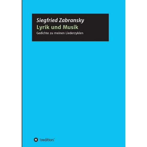 Lyrik und Musik : Textbuch meiner Liederzyklen zu Gedichten von Goethe, Heine, Hesse, Rilke, Romantikern, Zabransky (Paperback)
