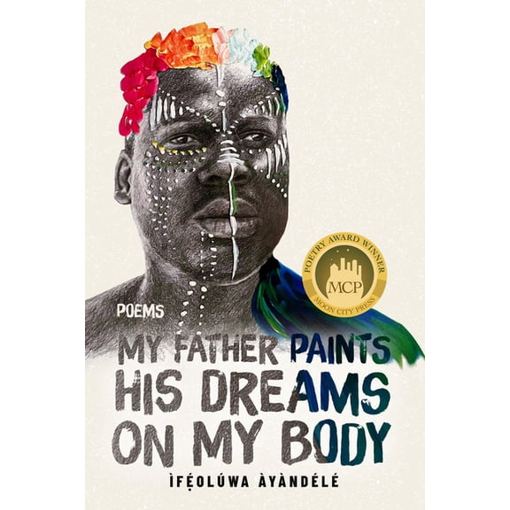 My Father Paints His Dreams on My Body: Poems, (Paperback)