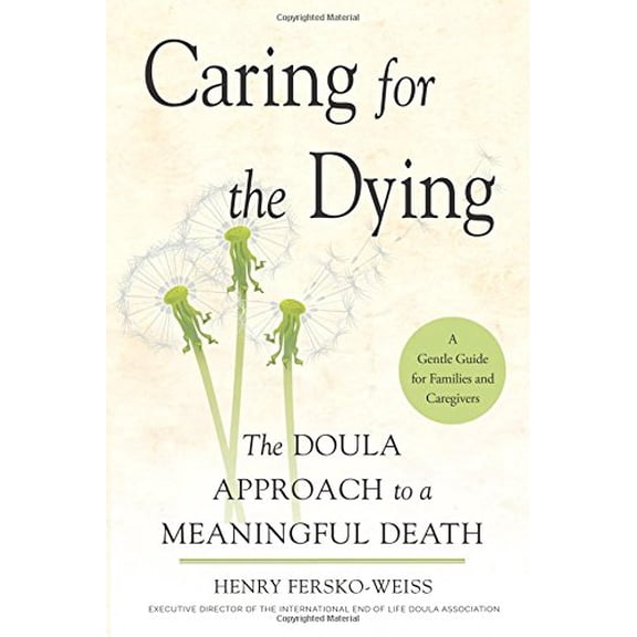 Pre-Owned Caring for the Dying: The Doula Approach to a Meaningful Death, 9781573246965, 1573246964, Hardcover,