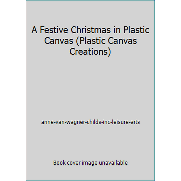 Pre-Owned A Festive Christmas in Plastic Canvas (Hardcover) 1574861298 9781574861297