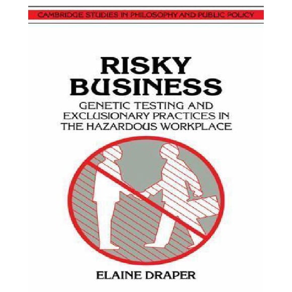 Risky Business: Genetic Testing and Exclusionary Practices in the Hazardous Workplace