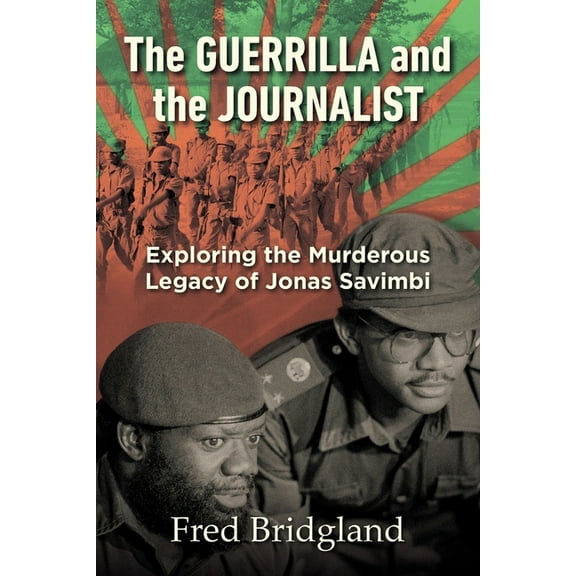 THE GUERRILLA AND THE JOURNALIST - Exploring the Murderous Legacy of Jonas Savimbi, (Paperback)