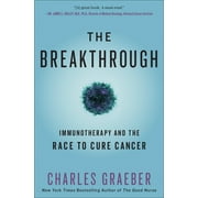CHARLES GRAEBER The Breakthrough : Immunotherapy and the Race to Cure Cancer (Paperback)