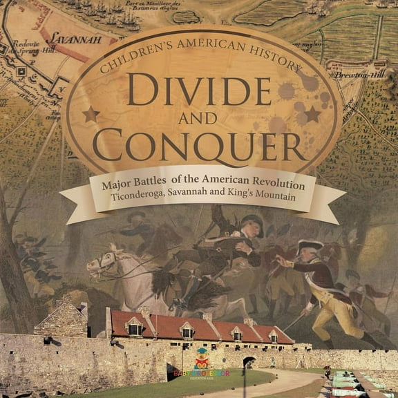 Divide and Conquer Major Battles of the American Revolution: Ticonderoga, Savannah and King's Mountain Fourth Grade Hist, (Paperback)