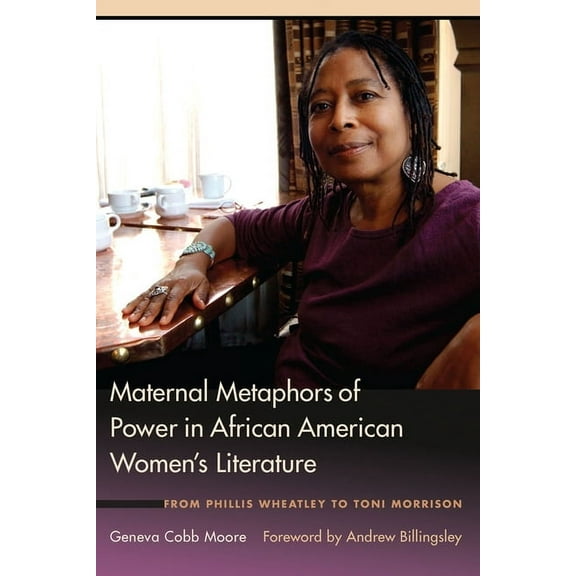 Maternal Metaphors of Power in African American Women's Literature: From Phillis Wheatley to Toni Morrison, (Hardcover)