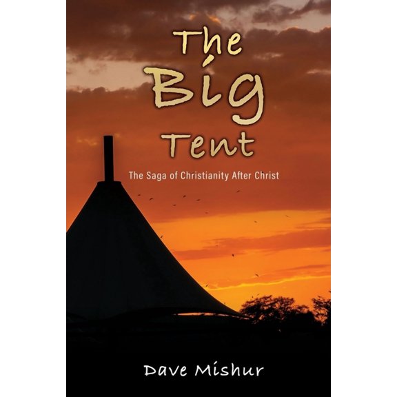 The Big Tent: The Saga of Christianity After Christ, (Paperback)