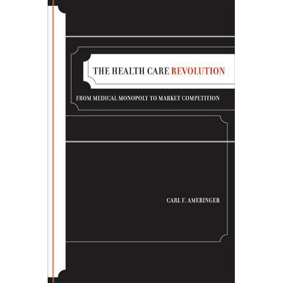 California/Milbank Books on Health and the Public: The Health Care Revolution : From Medical Monopoly to Market Competition (Series #19) (Edition 1) (Hardcover)