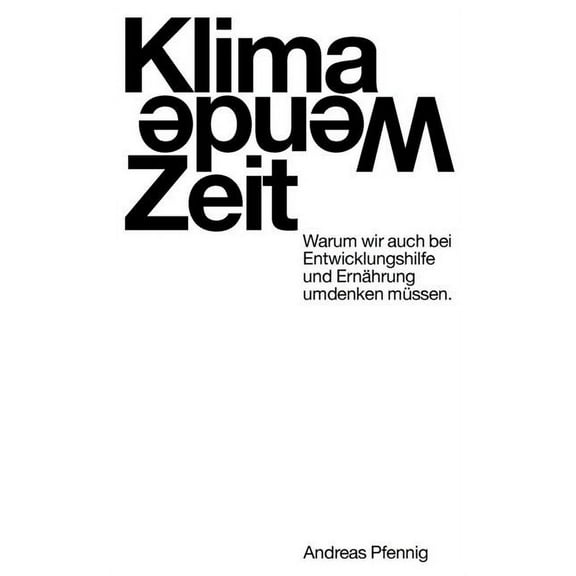 Klima-Wende-Zeit: Warum wir auch bei Entwicklungshilfe und ErnÃ¤hrung umdenken mÃ¼ssen., (Paperback)