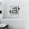 thumbnail image 2 of Live Love Poop - Funny Bathroom Quotes Pun Wall Sticker Decor Vinyl Wall Art Sticker Decal Home Bathroom Rest Room Comfort Room Signage Wall Design Toilet Bathroom Signages Size (30x22 inch), 2 of 3