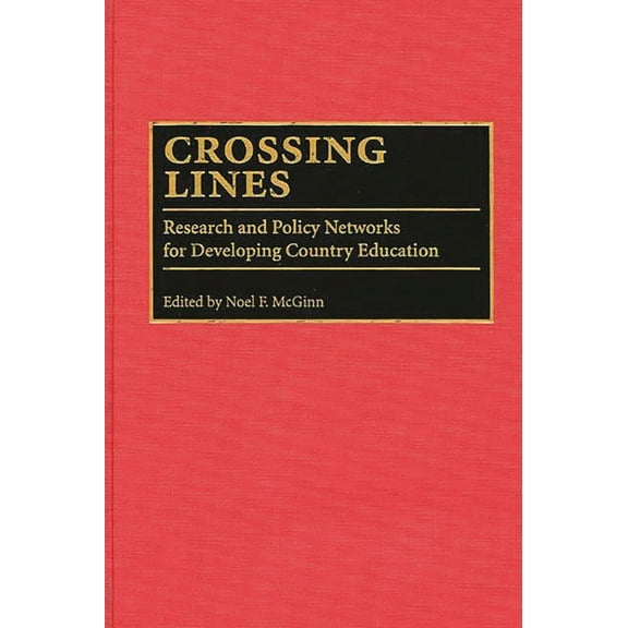 Crossing Lines: Research and Policy Networks for Developing Country Education, (Hardcover)