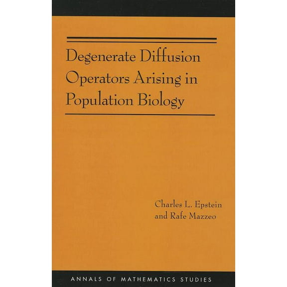 Annals of Mathematics Studies Degenerate Diffusion Operators Arising in Population Biology (Am-185), Book 185, (Paperback)