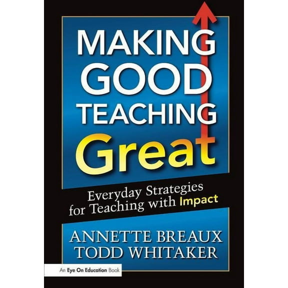 Making Good Teaching Great: Everyday Strategies for Teaching with Impact, (Paperback)