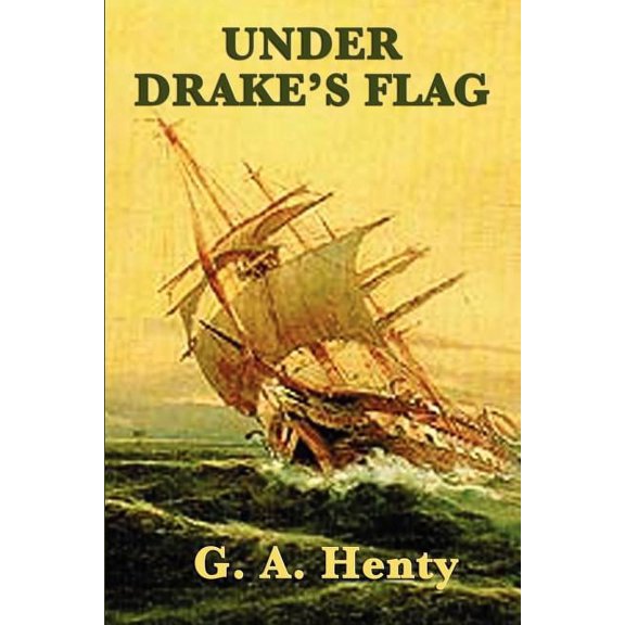 Under Drake's Flag: A Historical Adventure of the Elizabethan Age, (Paperback)