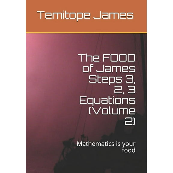 The FOOD of James Steps 3, 2, 3 Equations (Volume 2) : Mathematics is your food (Paperback)