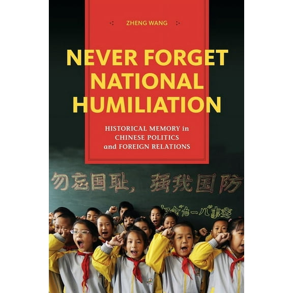 Contemporary Asia in the World Never Forget National Humiliation: Historical Memory in Chinese Politics and Foreign Relations, (Paperback)