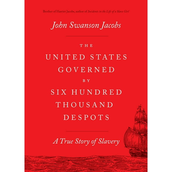 The United States Governed by Six Hundred Thousand Despots: A True Story of Slavery, (Paperback)