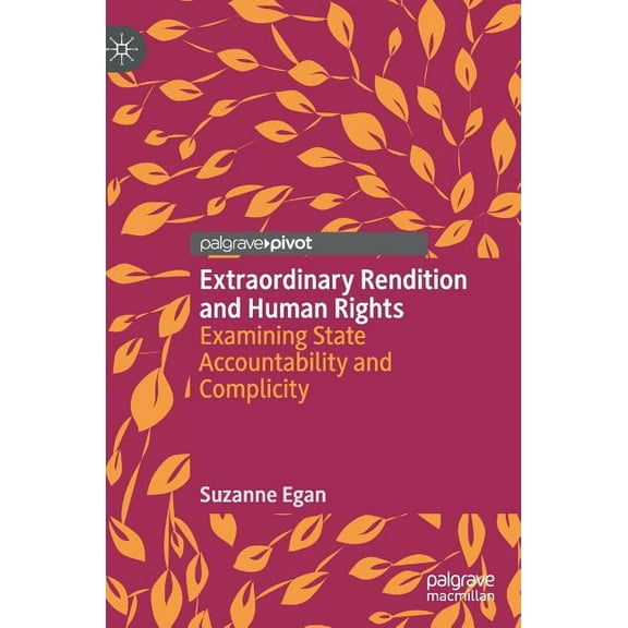 Extraordinary Rendition and Human Rights: Examining State Accountability and Complicity, (Hardcover)