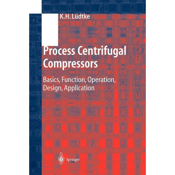 Process Centrifugal Compressors: Basics, Function, Operation, Design, Application, (Paperback)
