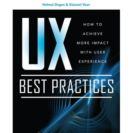 UX Best Practices: How to Achieve More Impact with User Experience - (User Experience Best Practices)