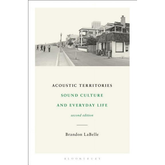 Acoustic Territories, Second Edition: Sound Culture and Everyday Life, (Paperback)