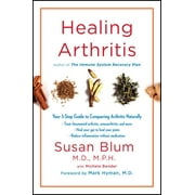 DR SUSAN BLUM; MICHELE BENDER; DR MARK HYMAN Healing Arthritis : Your 3-Step Guide to Conquering Arthritis Naturally (Hardcover)