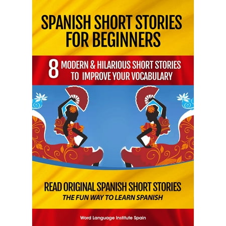 Spanish Short Stories for Beginners: 8 Modern and Hilarious Short Stories to Improve Your Vocabulary -