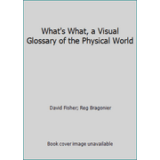 What's What, a Visual Glossary of the Physical World [Hardcover - Used]