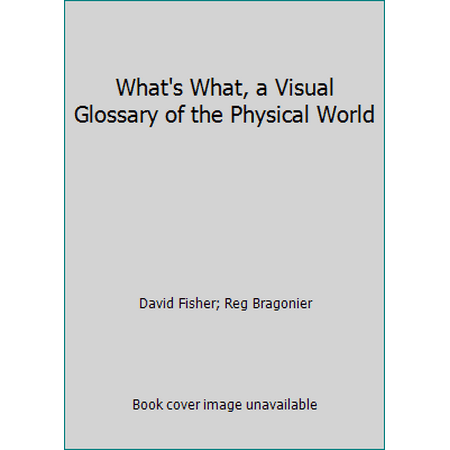 What's What, a Visual Glossary of the Physical World [Hardcover - Used]