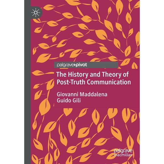 The History and Theory of Post-Truth Communication, (Paperback)