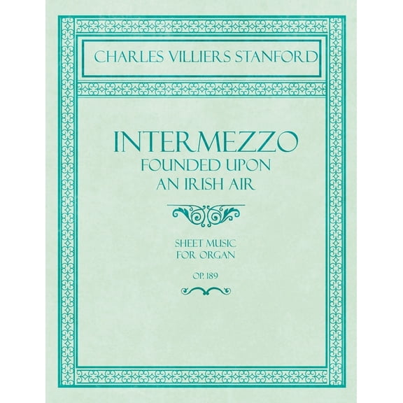 Intermezzo - Founded Upon an Irish Air - Sheet Music for Organ - No. 4, Op. 189, (Paperback)