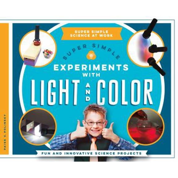 Pre-Owned Super Simple Experiments with Light and Color: Fun and Innovative Science Projects (Library Binding) 1680781715 9781680781717