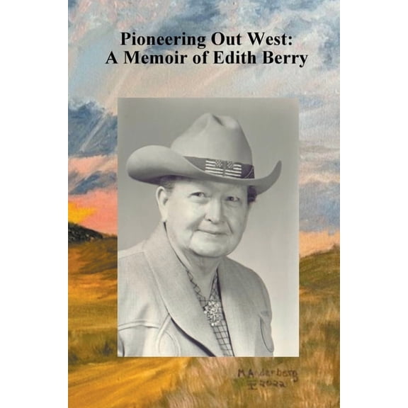 Pioneering Out West: A Memoir of Edith Berry, (Paperback)