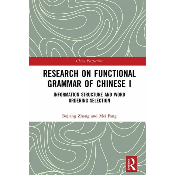 Chinese Linguistics Research on Functional Grammar of Chinese I: Information Structure and Word Ordering Selection, (Paperback)