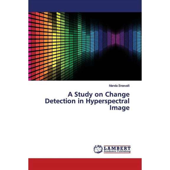 A Study on Change Detection in Hyperspectral Image (Paperback)
