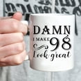 thumbnail image 4 of 98th Birthday Gifts for Women Men - Damn I Make 98 Look Great Mug - 98 Year Old Present Ideas for Grandpa, Grandma, Wife, Husband, Mom, Dad, Sisters, Brothers, Friends - 11 oz Coffee Mug, 4 of 6