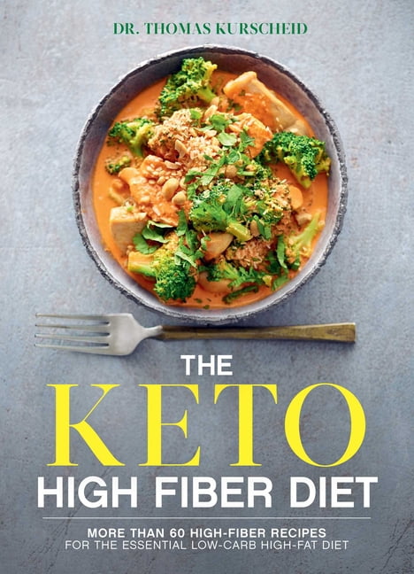The Keto High Fiber Diet : More than 60 High-fiber Recipes for the Essential Low-carb, High-fat ...
