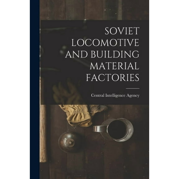Soviet Locomotive and Building Material Factories, (Paperback)