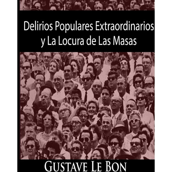 Delirios Populares Extraordinarios y La Locura de Las Masas, (Paperback)