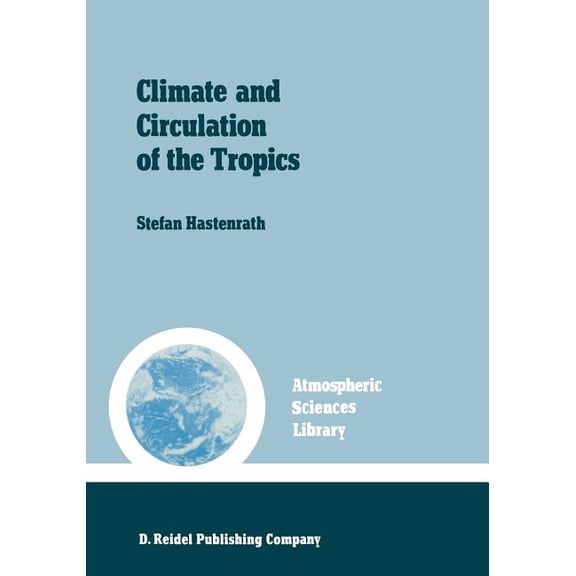 Atmospheric and Oceanographic Sciences L Climate and Circulation of the Tropics, Book 8, (Paperback)