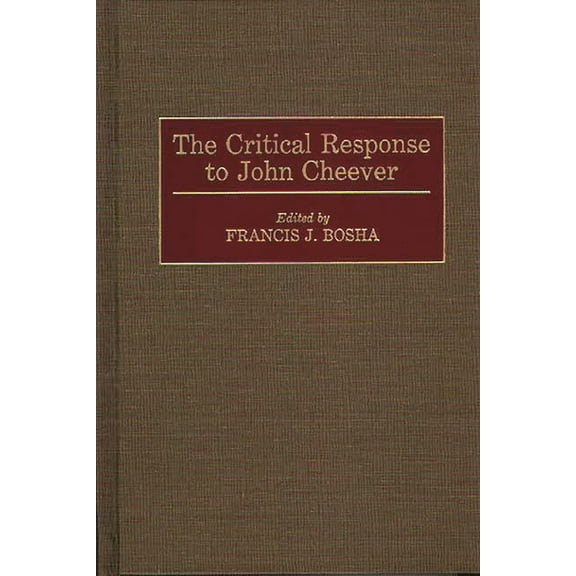 Critical Responses in Arts and Letters The Critical Response to John Cheever, (Hardcover)