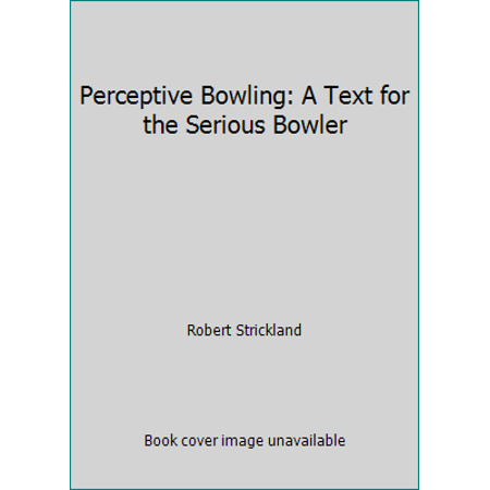 Perceptive Bowling: A Text for the Serious Bowler, Used [Paperback]