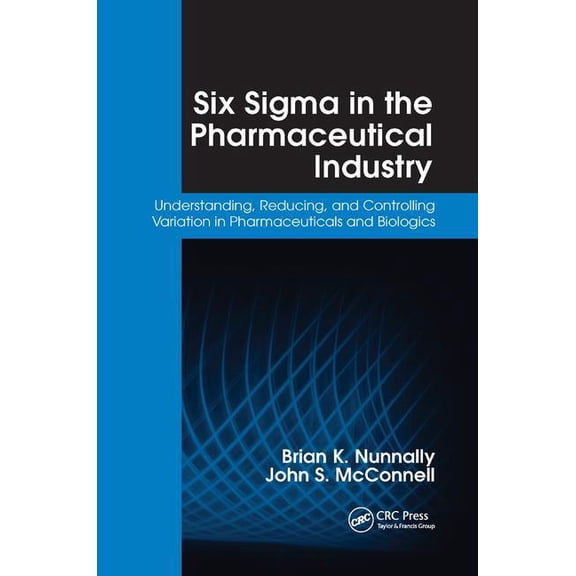 Six Sigma in the Pharmaceutical Industry: Understanding, Reducing, and Controlling Variation in Pharmaceuticals and Biol, (Hardcover)