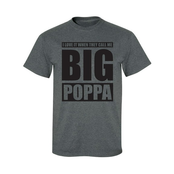I Love It ... Call Me Big Poppa Adult Short Sleeve T-shirt