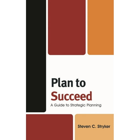 Plan to Succeed: A Guide to Strategic Planning, (Hardcover)
