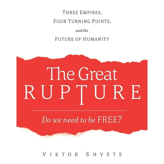 The Great Rupture: Three Empires, Four Turning Points, and the Future of Humanity, (Paperback)