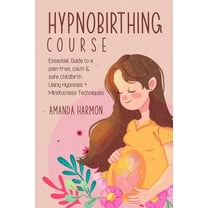 Hypnobirthing course - Essential Guide to a pain free, calm & safe childbirth Using Hypnosis   Mindfulness Technique, (Paperback)