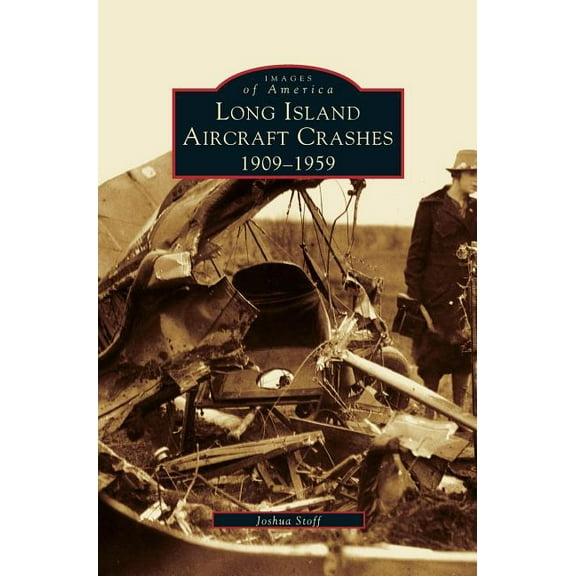 Long Island Aircraft Crashes: 1909-1959 (Hardcover)