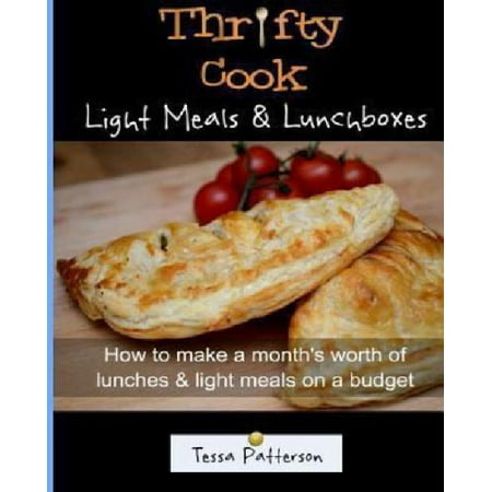 Thrifty Cook Light Meals & Lunchboxes: How to Make a Month's Worth of Lunches & Light Meals on a Budget