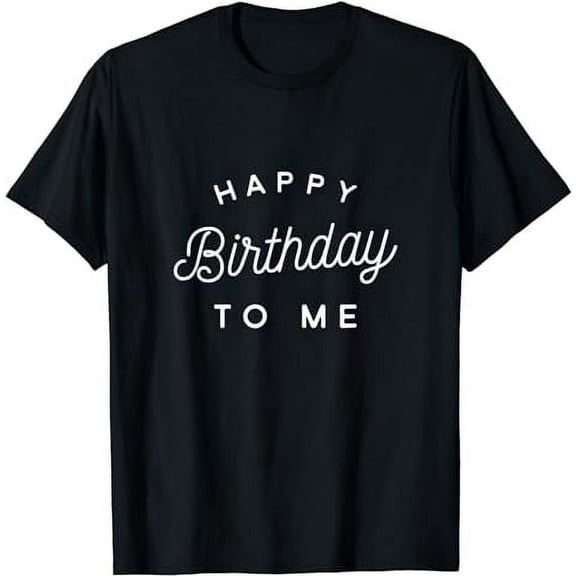 Happy Birthday To Me T-Shirt