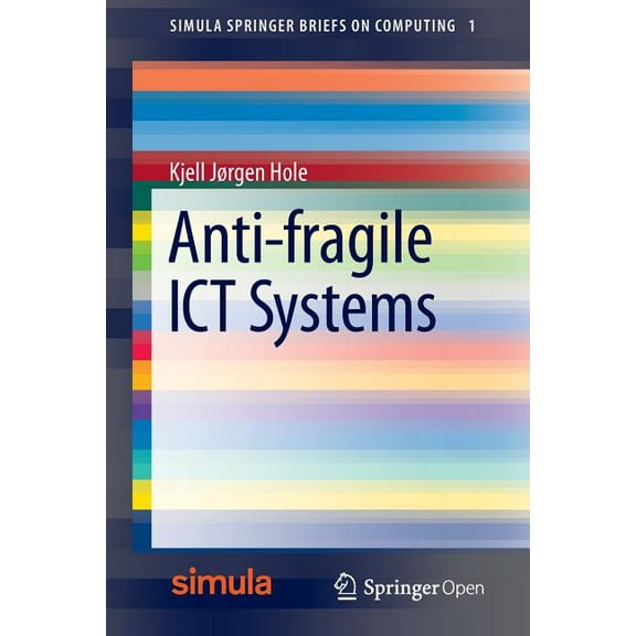 Simula Springerbriefs on Computing Anti-Fragile ICT Systems, Book 1, (Paperback)